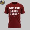 South Carolina Gamecocks Who Can Guard Tessa 2026 Hoodie T Shirt
